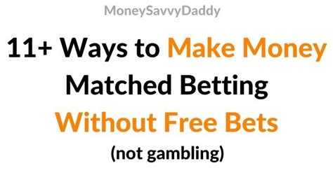 Matched Betting Without Free Bets – 11 Ways to Profit.